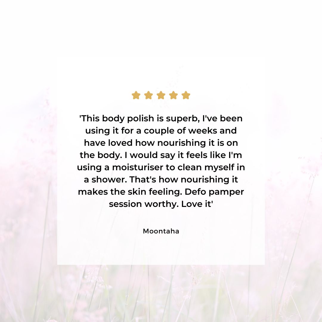 Why do you need a body polish in your routine?

- Buff's away rough skin
- Removes dead skin
- Hydrates the skin
- Helps cell regeneration
- Boost circulation

Pamper worthy...