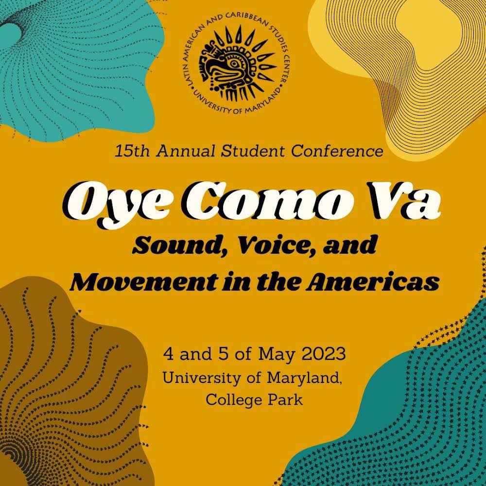 Save the date May 4th &amp; 5th for our 15th Annual Student Conference Oye Como Va: Sound, Voice, and Movement in the Americas to be held on campus. We will have a Keynote Speaker, a panel of experts on the theme, an array of panels and roundtables, an Open Mic, &amp; a Closing Reception