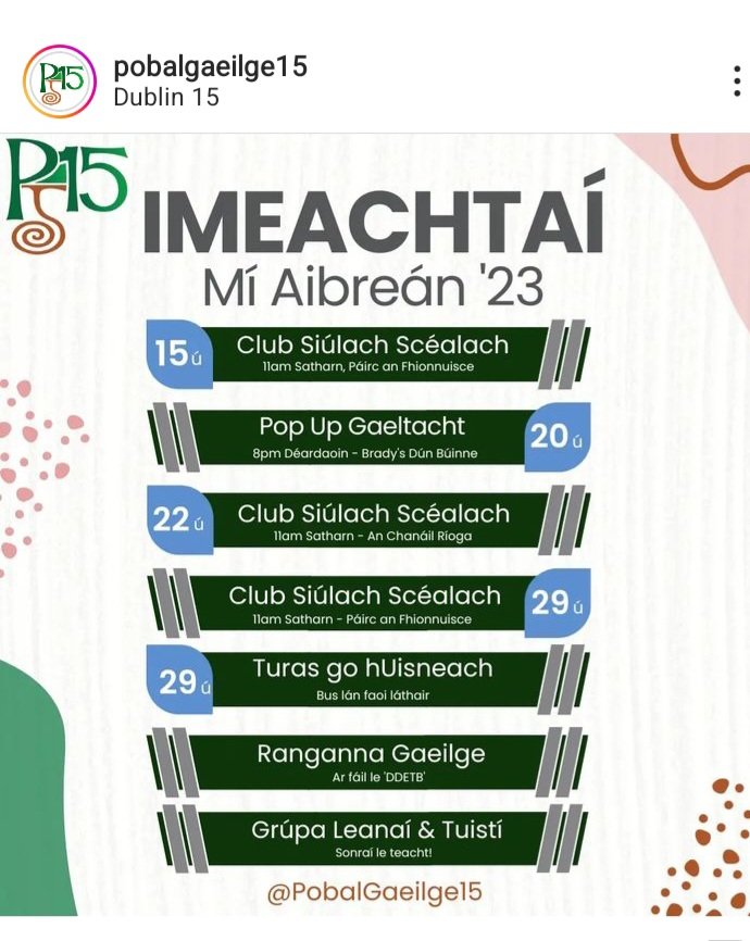 Imeachtaí Mí Aibreán 2023 le Pobal Gaeilge 15
Fáilte roimh chách! 

Irish events in Dublin 15 April 2023 with Pobal Gaeilge 15
All standards welcome - beginners to fluent!

#Gaeilge #siúlóid #popupgaeltacht #FoghlaimGaeilge #LearnIrish #Irish