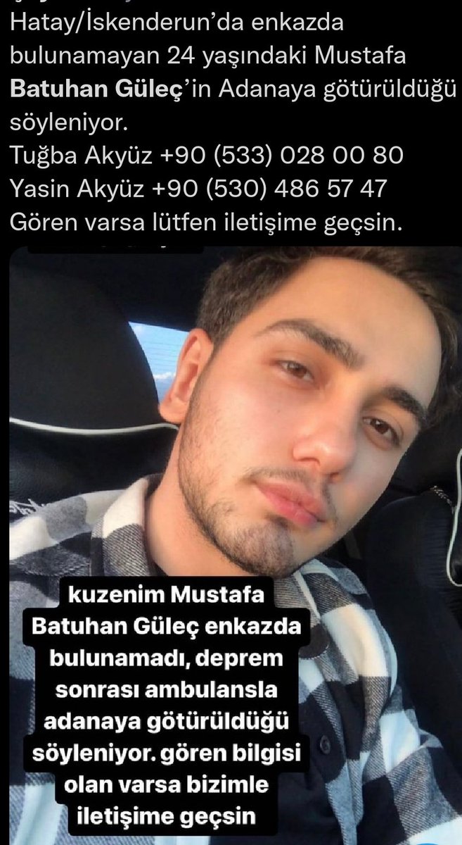 <a href="/Psibilim/">Yusuf Karlı</a> <a href="/drfahrettinkoca/">Dr. Fahrettin Koca</a> <a href="/AFADBaskanlik/">AFAD</a> Ambulansla hastaneye kaldirilmis denildi hicbir hastanede yok morglarda yok dna eslemesi yok yok da yok 
MUSTAFA BATUHAN GÜLEÇ 
HATAY ISKENDERUN