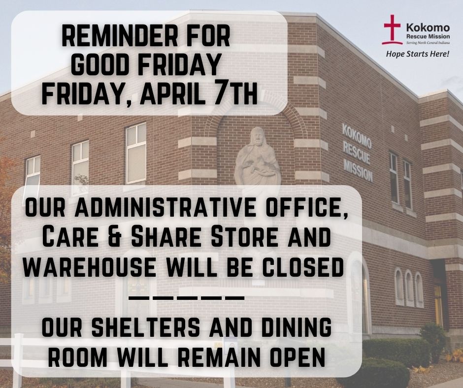 REMINDER FOR THIS FRIDAY, APRIL 7th! The Mission’s Administrative Office, Care &amp; Share Store &amp; Warehouse will be closed in observance of Good Friday. Our dining hall &amp; shelters will remain open, you may call 7654563838 for further questions. Our store will reopen on Sat, Apr 8th.