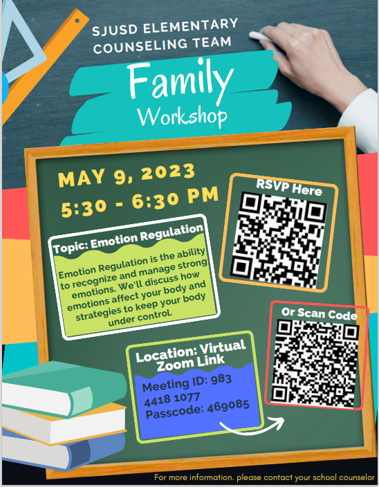 SJUSD's Elementary Counseling Team invite you to attend the next Family Workshop. The topic will be Emotion Regulation. It will take place on May 9th at 5:30.