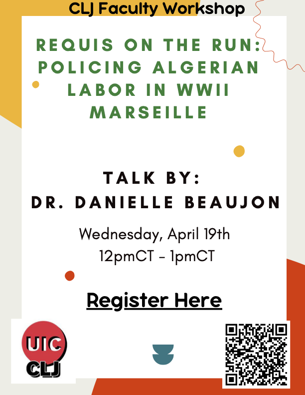 Please join the CLJ Department for a Faculty Workshop on Wednesday, April 19, from 12:00 – 1:00 PM featuring Dr. Danielle Beaujon! The talk, "Requis on the Run: Policing Algerian Labor in WWII Marseille," will focus on Dr. Beaujon's ongoing research. Make sure you register! #uic