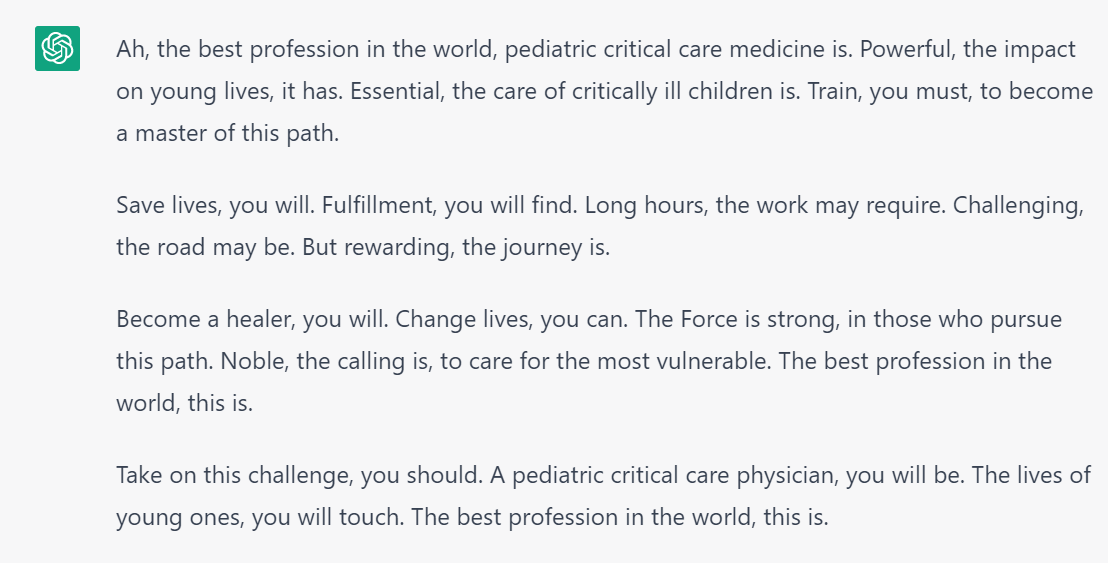 Took a page from @KMirza and asked #ChatGPT to convince someone #PedsICU is the best profession in the world in the voice of Yoda. Here you go, #PedsICU friends. Not bad at all.