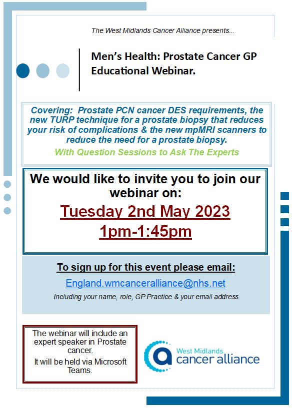 The WMCA are hosting their next GP Educational Webinar on Tuesday 2nd May 2023 at 1pm focusing on prostate cancer. This session is for colleagues that work within general practice/primary care settings in the West Midlands.

Please see attached poster for further details.