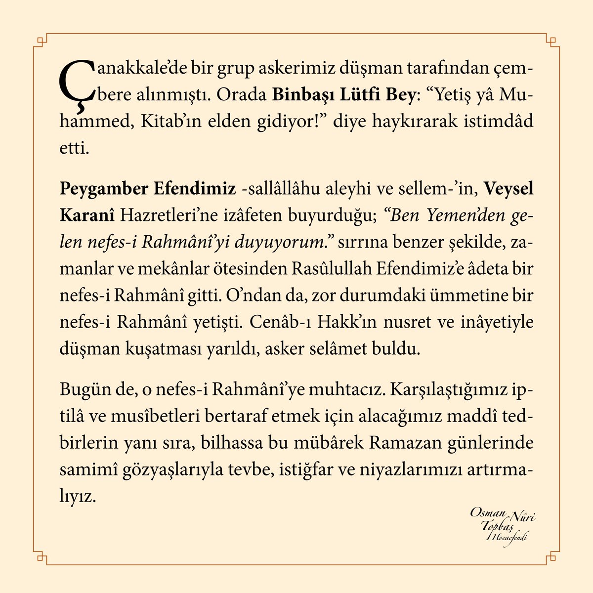 Çanakkaleʼde bir grup askerimiz düşman tarafından çembere alınmıştı. Orada Binbaşı Lütfi Bey: “Yetiş yâ Muhammed, Kitab’ın elden gidiyor!” diye haykırarak istimdâd etti...
