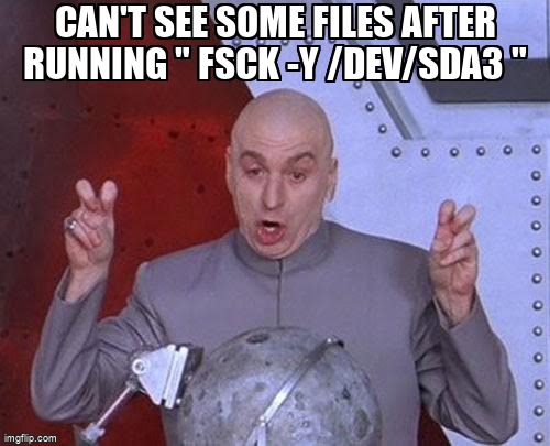 askubuntumemes's tweet image. Can't see some files after running " fsck -y /dev/sda3 " askubuntu.com/questions/1461… #fsck #liveusb #datarecovery #boot