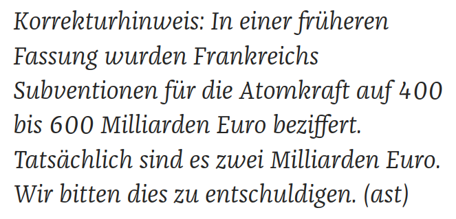 Grandios versagt hat Journalistin und Anti-Atom-Agitatorin <a href="/annikajoeres/">Annika Joeres</a> mit ihrer Behauptung, Frankreich habe die Kernkraft mit 400–600 Mrd. € subventioniert. Wie <a href="/DIEZEIT/">DIE ZEIT</a> nun einräumen musste, lag das um 20.000–30.000 Prozent (!!!) über dem wahren Wert. zeit.de/politik/auslan…