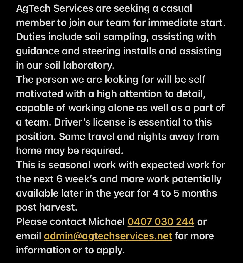 AgTech Services are seeking a casual member to join our team for immediate start. 
This is seasonal work with expected work for the next 6 week’s and more work potentially available later in the year for 4 to 5 months post harvest. 
Please contact Michael 0407 030 244