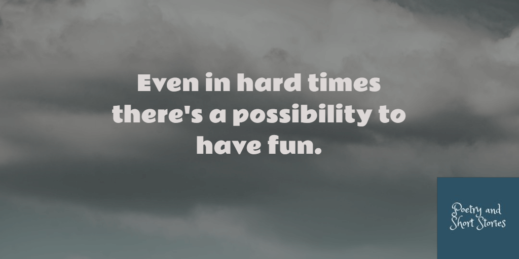 poetry_stories's tweet image. Even in hard times, there&apos;s a possibility to have fun. #havefuntoday #lifeisshortliveit #LifeIsShortBeHappy