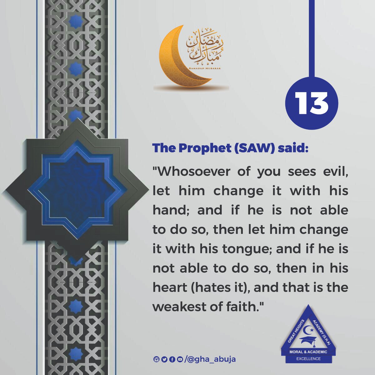gha_abuja's tweet photo. Ramadan Day 13...

The Prophet (SAW) said:

"Whosoever of you sees evil, let him change it with his hand; and if he is not able to do so, then let him change it with his tongue; and if he is not able to do so, then in his heart (hates it), and that is the weakest of faith." https://t.co/uLcxtpm46Q