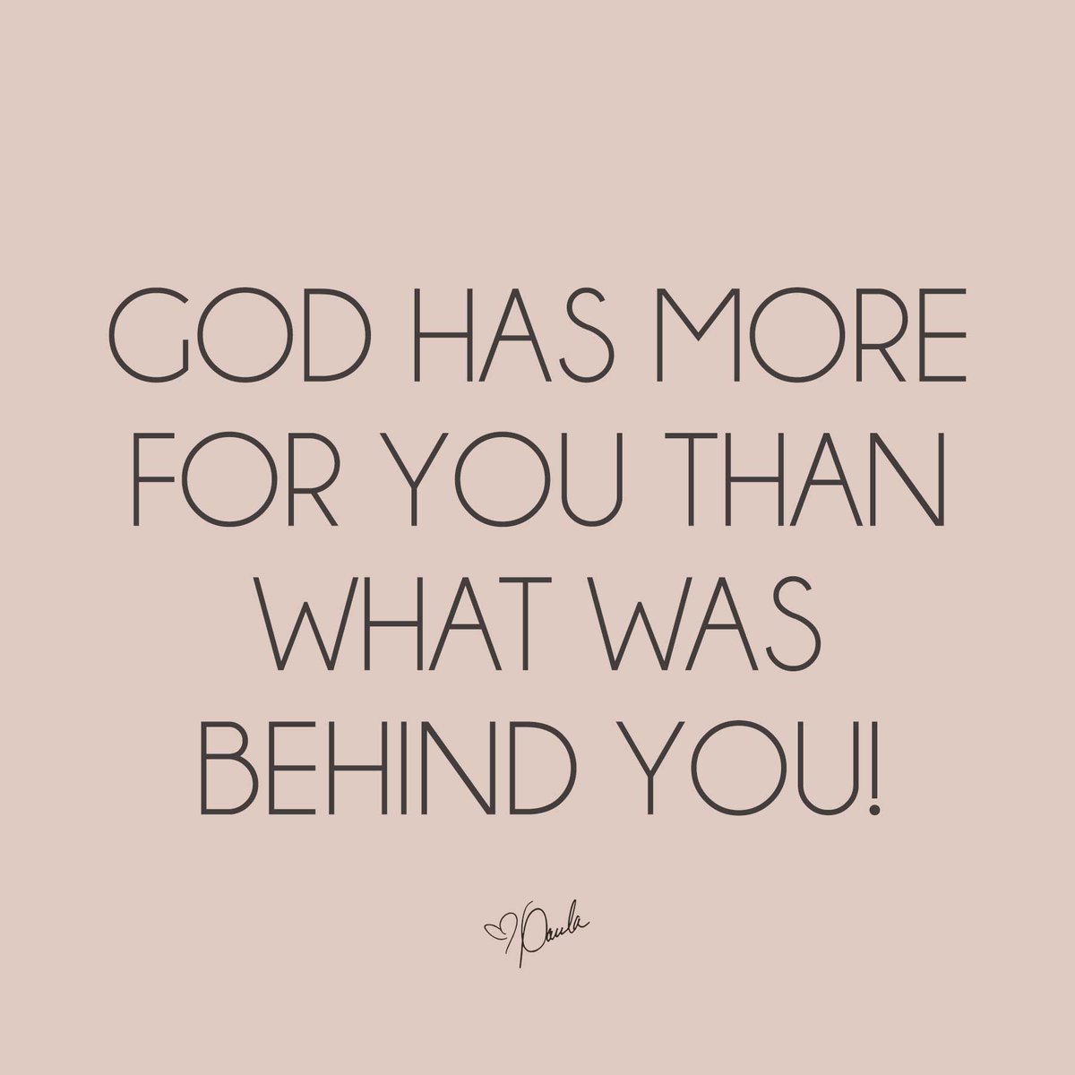 Let go of what was and have faith in what will be! God has more for you than what was behind you!