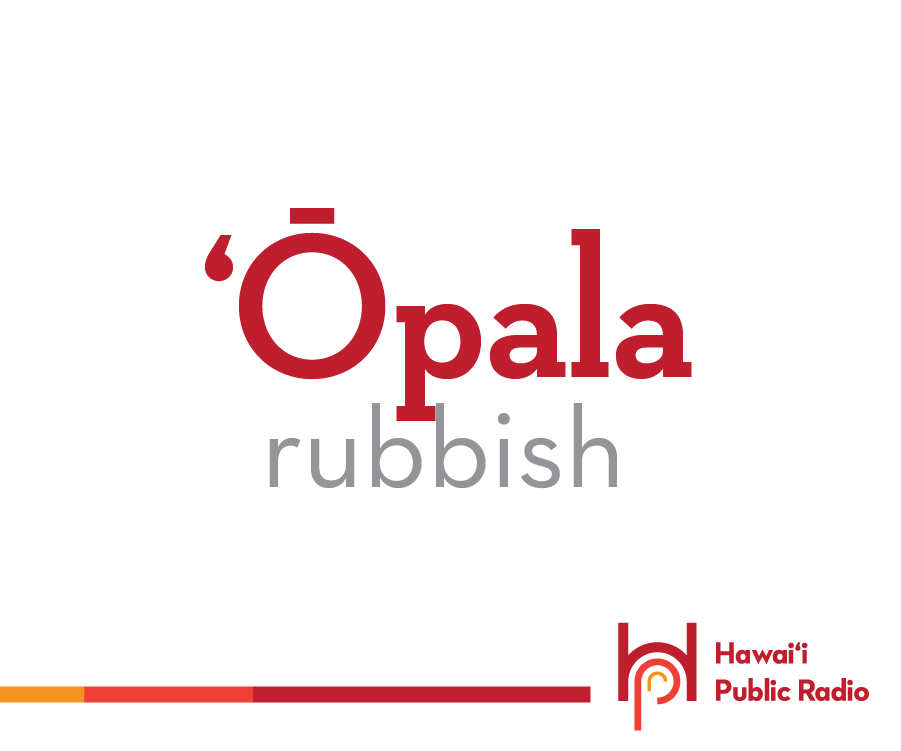 Most of us have seen the Hawaiian word ʻōpala, and know it to mean rubbish or garbage, so by adding the causative prefix hoʻo, we can make it mean “to litter.” The new word is hoʻōpala. #HawaiianWordOfTheDay #ʻōpala #opala #rubbish #ŌleloHawaiʻi l8r.it/E0rD