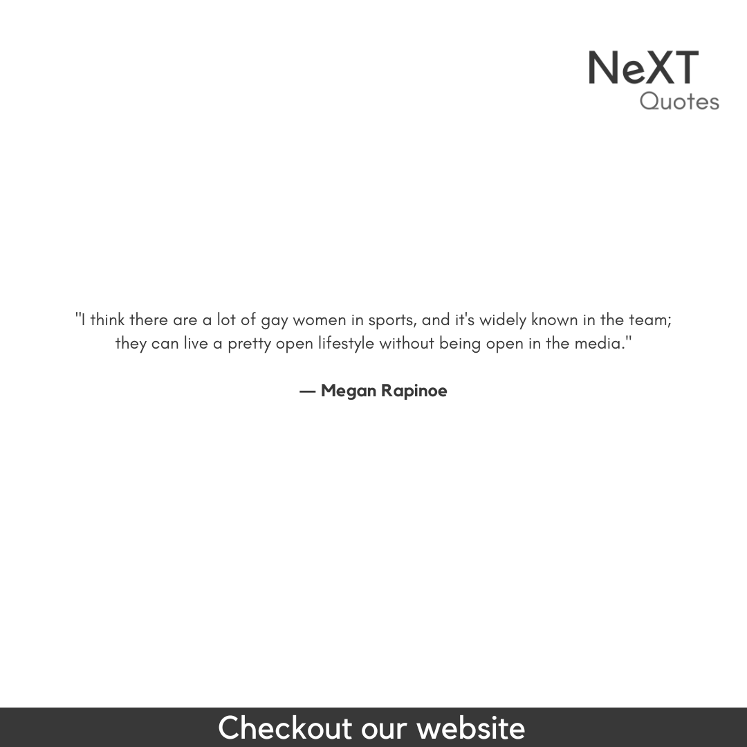 NeXTQuotesOne's tweet photo. I think there are a lot of gay women in sports, and it's widely known in the team; they can live a pretty open lifestyle without being open in the media.

- Megan Rapinoe

#MeganRapinoeQuotes #Soccer #WorldClup #Football #GeneralEquality #InspirationalSoccer #Sucess #Quotes https://t.co/dDbgTjHRld