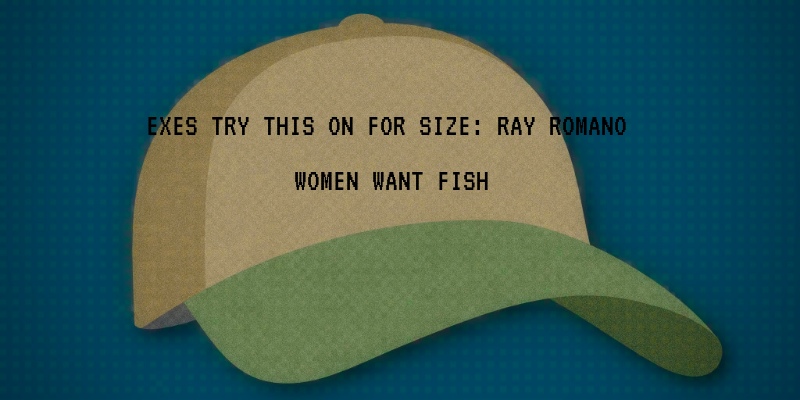 WomenFishMe's tweet photo. "EXES TRY THIS ON FOR SIZE: RAY ROMANO"

"WOMEN WANT FISH" https://t.co/8ZESxIzDqu