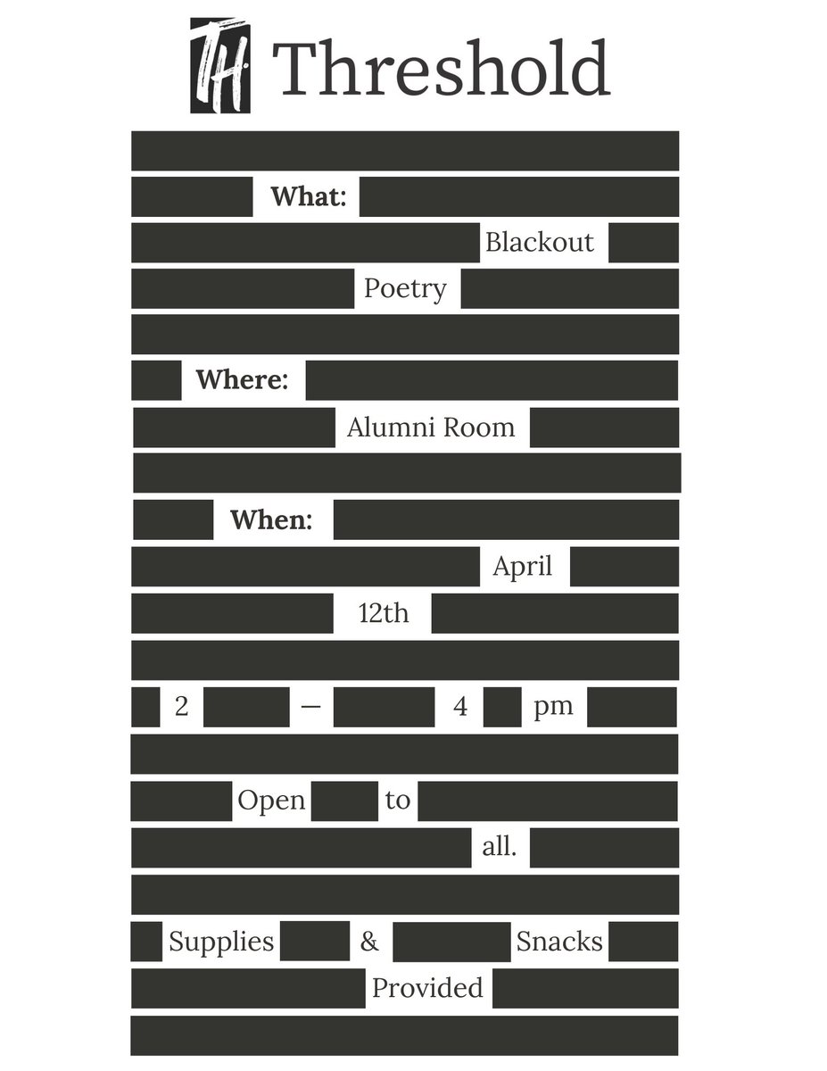Join us on Wednesday, April 12th in the Alumni Room from 2—4pm for Thresholds Blackout Poetry event! Create your very own blackout poetry, and learn about our upcoming launch party for the second edition of our journal! Supplies and snacks will be provided. Hope to see you there!