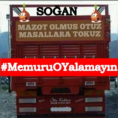 Yeni kamyon arkası yazıları
"Soğan olmuş 30"
"Masallara tokuz"
MEMUR GECİM DERDİNDE
#MemuruOYalamayın