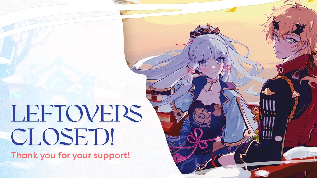 🌸 LEFTOVERS CLOSED! 🍡

Thank you so much for supporting Apricity until the end! We could not have done it without those who hold Thoma &amp; Ayaka near and dear to their heart. Please stay tuned for an update on our charity donation.

May you always be warm every winter! 💙❄️☀️