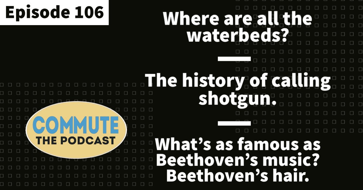 PodcastCommute's tweet photo. On Commute 🎙️

In the 1980s, waterbeds were a $2 billion-a-year industry. So where did they all go?

“I’ve got shotgun!” is one of those social norms we all know. Why?

Almost 200 years after the death of Beethoven, his hair is still making news.

https://t.co/c63B5OFyzm https://t.co/l8K0G6sll9