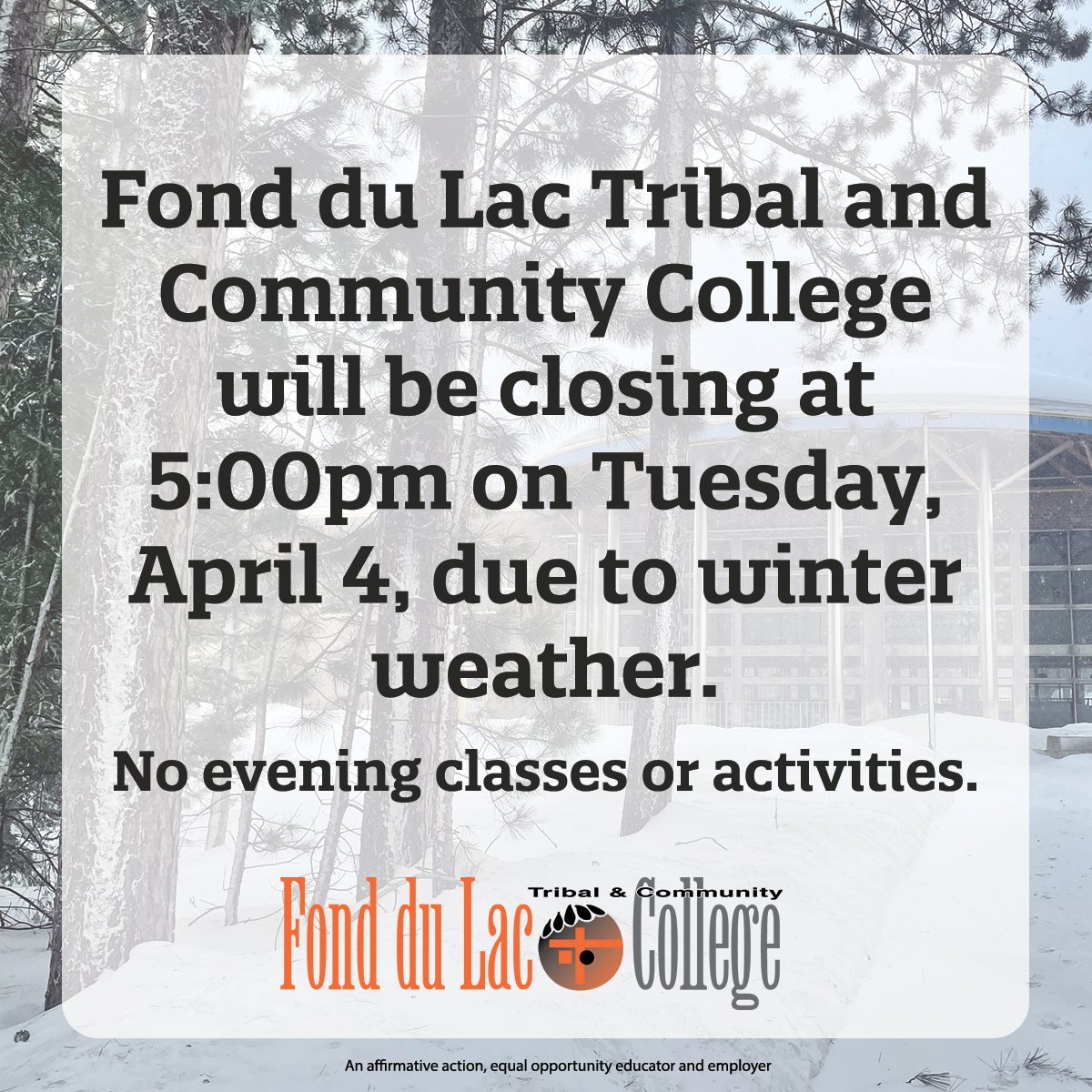 Fond du Lac Tribal and Community College will be closing at 5:00pm today, April 4, due to winter weather. No evening classes or activities.