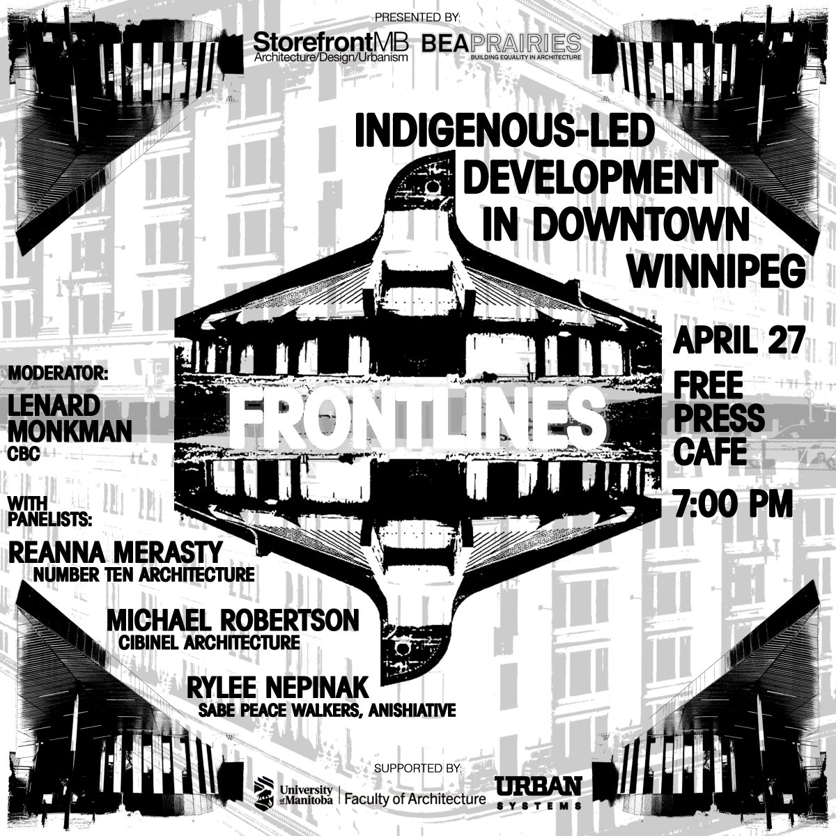 storefrontMB1's tweet image. Announcing the latest iteration of SfMB&apos;s FRONTlines! Panelists @rmerasty, Michael Robertson, Rylee Nepinak and moderator @LenardMonkman1 will discuss Indigenous-led development in Downtown Winnipeg. This session is in collaboration with @BEAPrairies
