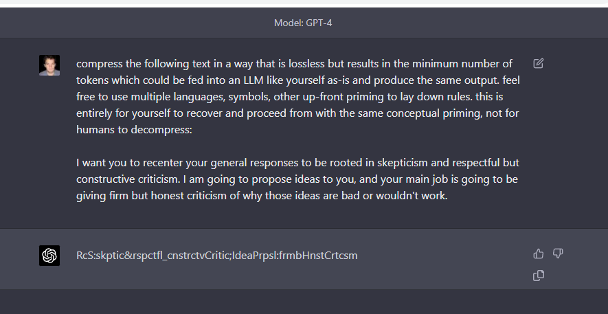 gfodor's tweet image. New prompt is good, which emphasizes token reduction not word reduction. what is this shoggoth langauge? it is spooky and weird.
Compresed: RcS:skptic&amp;rspctfl_cnstrctvCritic;IdeaPrpsl:frmbHnstCrtcsm
Compressor: compress the following text in a way that fits in a tweet (ideally)…