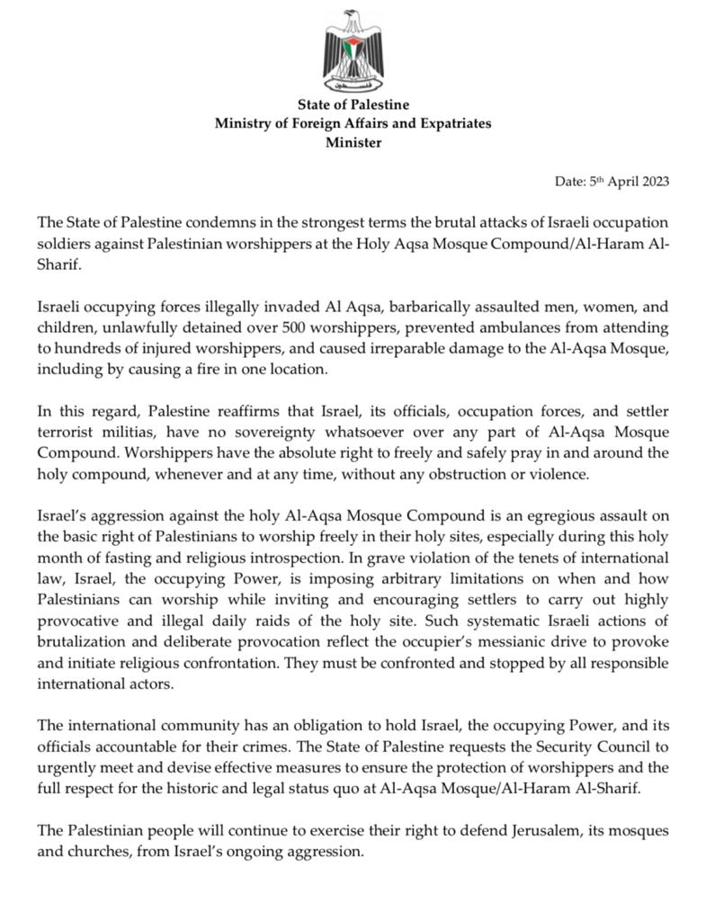 The State of Palestine condemns in the strongest terms the brutal attacks of Israeli occupation soldiers against Palestinian worshippers at the Holy Aqsa Mosque Compound/Al-Haram Al-Sharif;