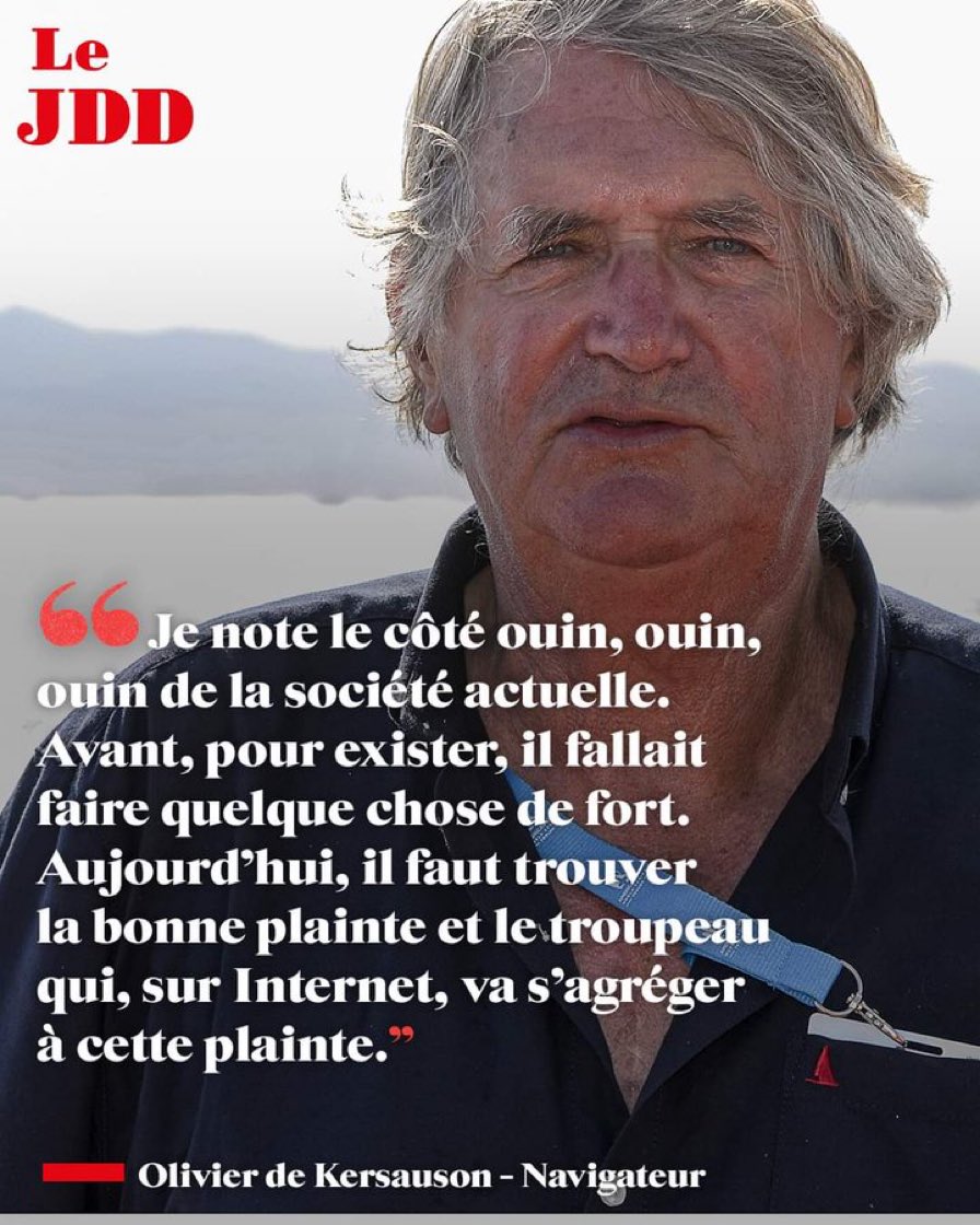 « Je note le côté ouin, ouin, ouin de la société actuelle. Avant, pour exister, il fallait faire quelque chose de fort.
Aujourd’hui, il faut trouver la bonne plainte et le troupeau qui, sur internet, va  s’agréger à cette plainte. »