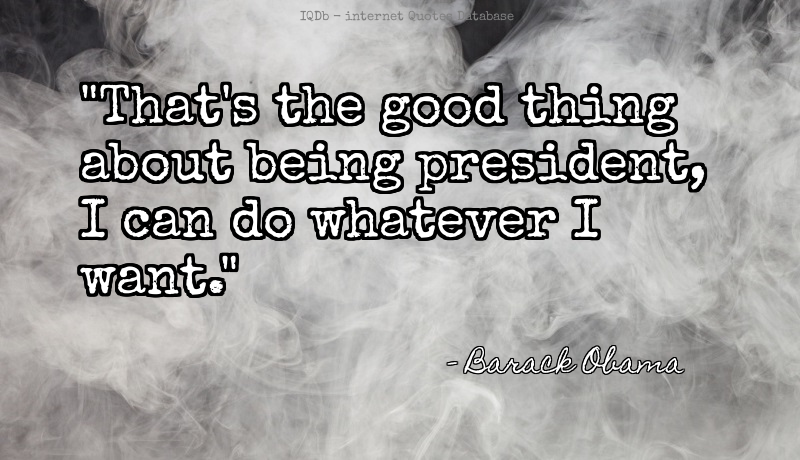 QuotesOnline4Me's tweet photo. That's the good thing about being president, I can do whatever I ... #Good #President  #WednesdayWisdom https://t.co/8q42TfVeAm https://t.co/2nD7asY0TP