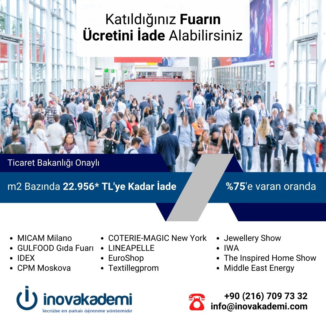 Katıldığınız fuarın ücretini iade almak için zaman daralıyor. Kesin iade işlemi için lütfen bizi arayınız.

#DevletDestekleri #FuarDesteği #MICAM #GULFOOD #IDEX #CPM  #COTERIEMAGIC #LINEAPELLE #EuroShop #Textillegprom #JewelleryShow #IWA #TheInspiredHomeShow #MiddleEastEnergy