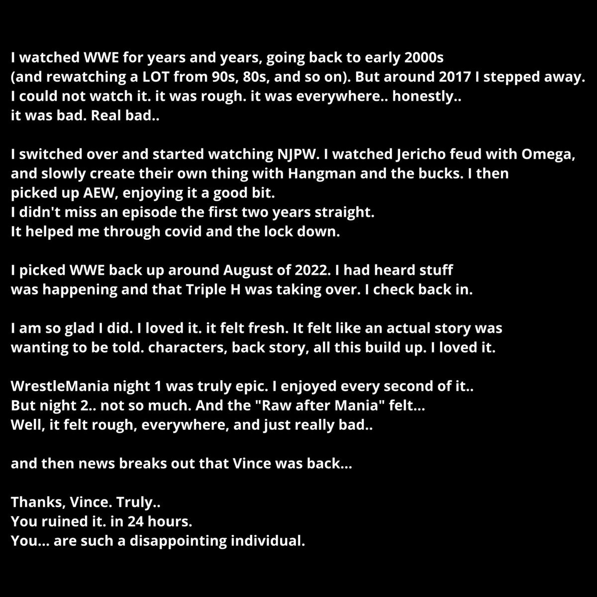 CrestWailer's tweet photo. I know I am just a nobody, and this means nothing, but I wanted to throw my two cents in on everything...

#firevince #FireVinceMcMahon https://t.co/KXSREcY7uX
