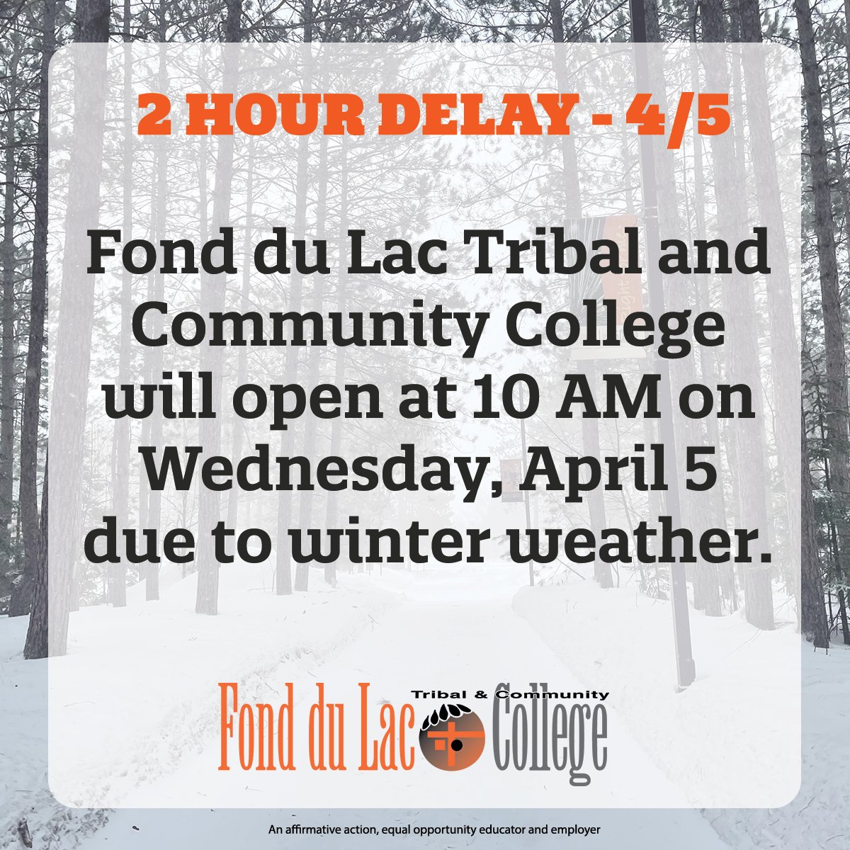 Fond du Lac Tribal and Community College will have a two hour delayed start today, April 5, due to winter weather conditions. The college will open at 10:00am and campus will resume normal operations.