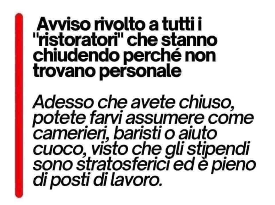 Questo invito è rivolto ai #ristoratori che puntavano il dito contro i #giovani che preferivano il #redditocittadinanza al #lavoro con stipendi da favola. Come se i giovani fossero dei coglioni. Fanculo anche a chi ha legalizzato il precariato 
…favorendo lo sfruttamento