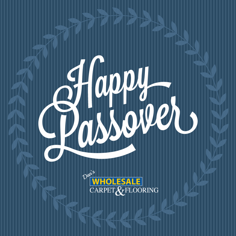 The entire staff here at Dan's Wholesale Carpet &amp; Flooring would like to wish a happy Passover to those celebrating!