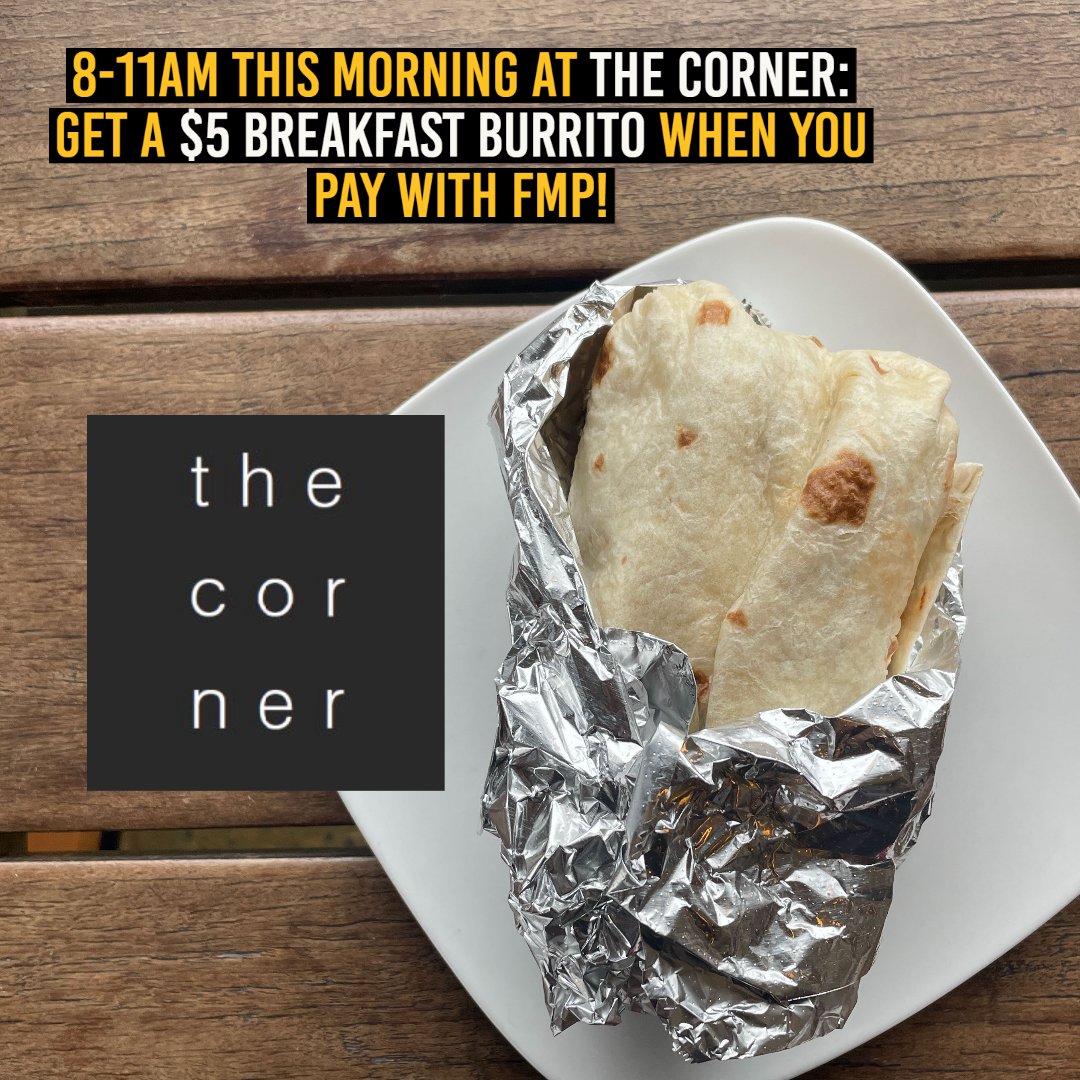Stop by The Corner today between 8-11AM and get a breakfast burrito for just $5 when you pay with your Flatiron Meal Plan! Limit 1 per cardholder, must pay with FMP to qualify, extras cost extra, can't be combined with other discounts.
