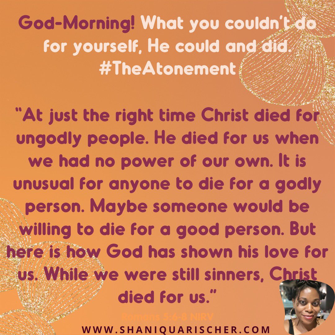 God-Morning! What you couldn’t do for yourself, He could and did. #TheAtonement