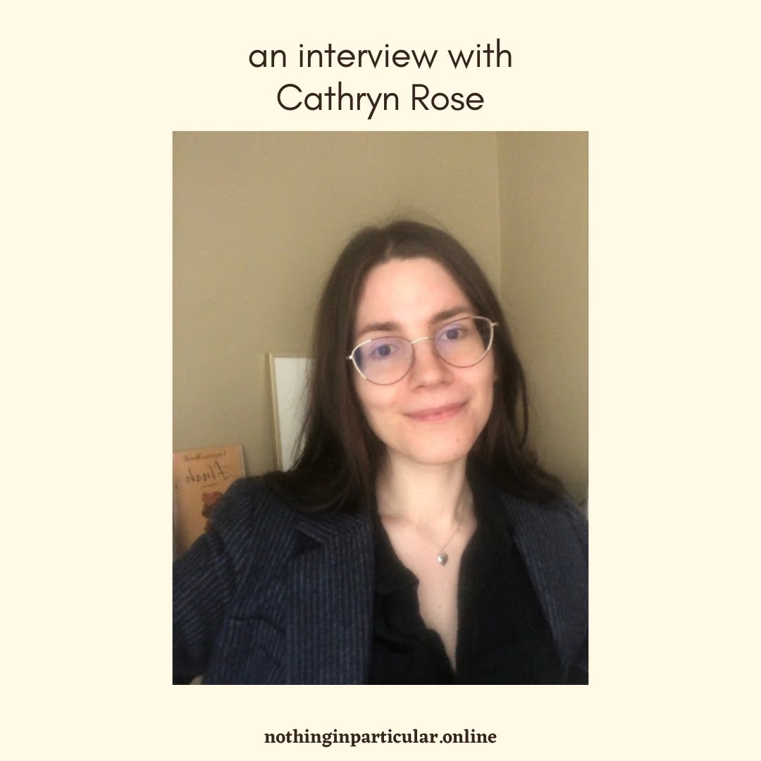 an interview with <a href="/cathrynsrose/">Cathryn Rose</a> 

nothinginparticular.online/interviews-/ca…