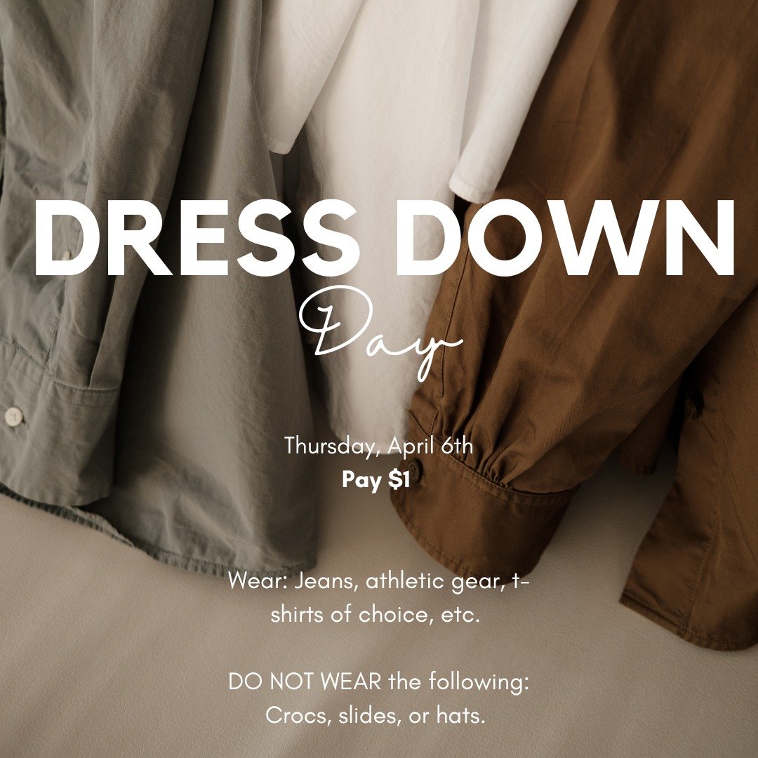 Tomorrow, April 6th, will be a dress-down day! Students can only do this if they bring in $1; they may wear jeans, athletic wear, t-shirts of choice, etc. They may NOT wear Crocs, slides, or hats.