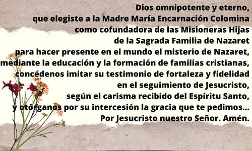En el día de su santo- que sigue celebrando en el Cielo- M. Encarnación será muy generosa con quien le pida alguna gracia. Pero al obtenerla ¡no olviden comunicarla a   postulacion.madrecolomina@pcn.net