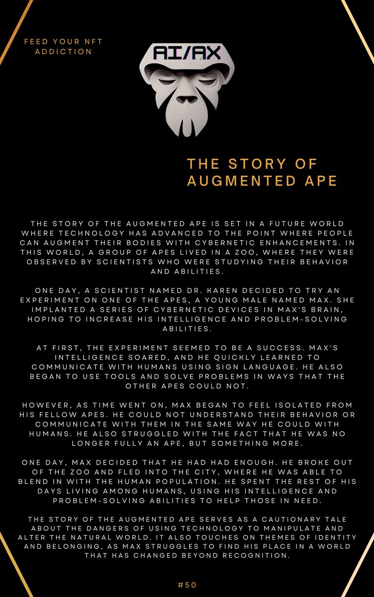 🦾 Behold the Augmented Ape, born of the future and forged in the fires of technology. With abilities beyond our comprehension, it stands as a harbinger of a new era, one where the line between man and machine is blurred beyond recognition. 

#AIAXOrigins #AI #NFT #Story #HOC