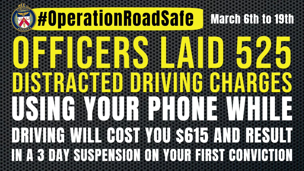TrafficServices's tweet photo. #OperationRoadSafe ran from March 6-19, officers focused on driving behaviour known to cause serious injury and death. @TorontoPolice laid 525 charges for distracted driving during the campaign. Save yourself the risk of hurting yourself or another and just #PutYourPhoneDown. https://t.co/ukNof2hgCJ