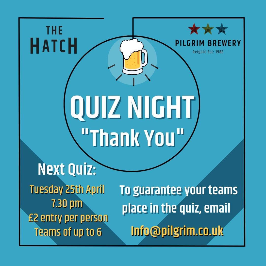Thank you so much to everyone who came to our first Quiz Night at The Hatch last Tuesday! It was a great success. 
Please put the date for the next Quiz Night in your diary - Tuesday, 25th April, starting promptly at 7.30pm again.
Entry is £2 per person and are teams of up to 6.