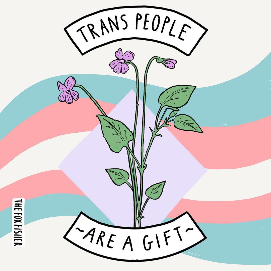 TRANS PEOPLE ARE A GIFT 🌸 🌷 🏳️‍⚧️ Save and share this post with a TGNCNBI person in your life that deserves a reminder of their beauty. Artwork by @theFoxFisher. #SupportQueerYouth #WomensHistoryMonth #TransIsBeautiful #QueerArtSpotlight