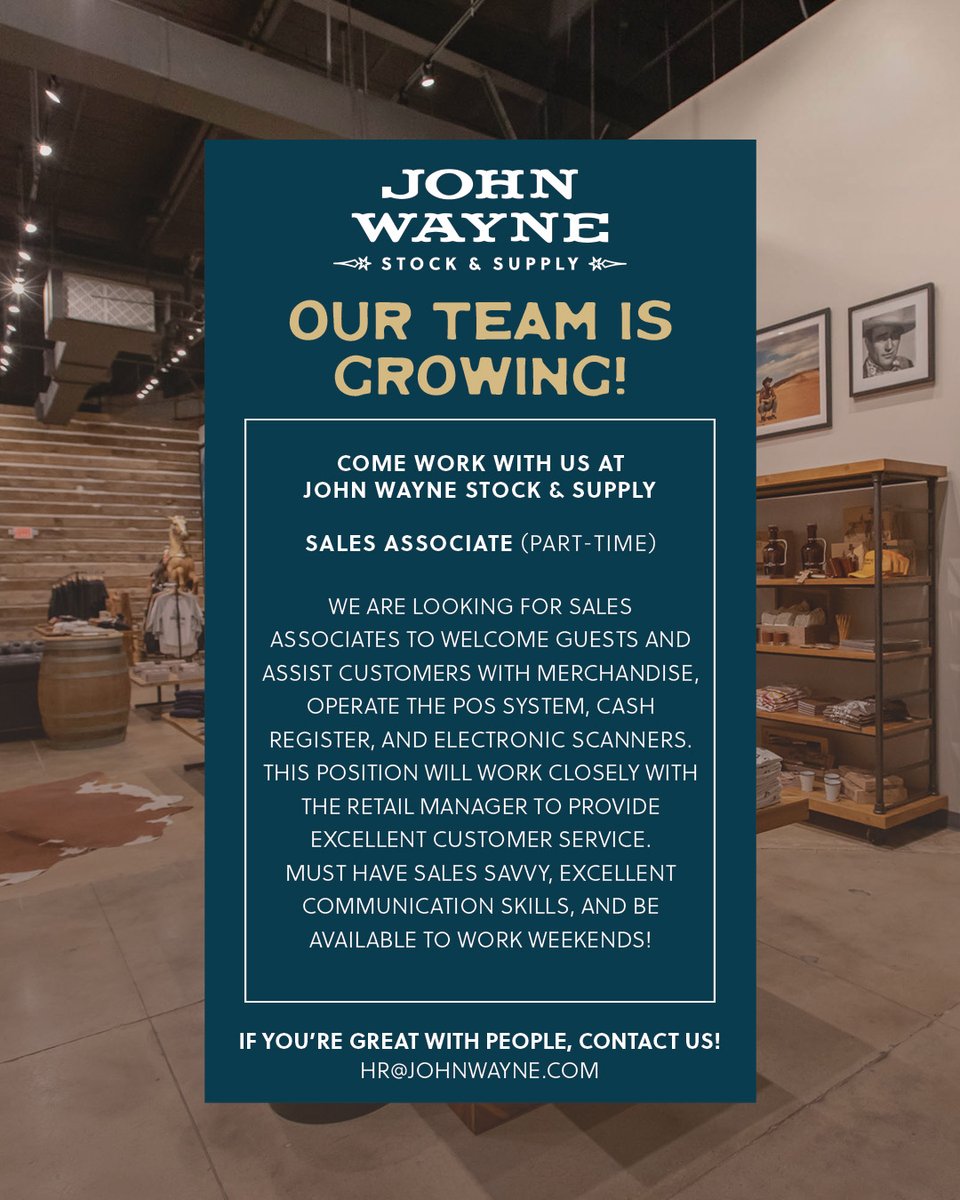 OUR TEAM IS GROWING! COME WORK WITH US We are looking for an Assistant Manager and Sales Associates. please contact HR@JOHNWAYNE.COM