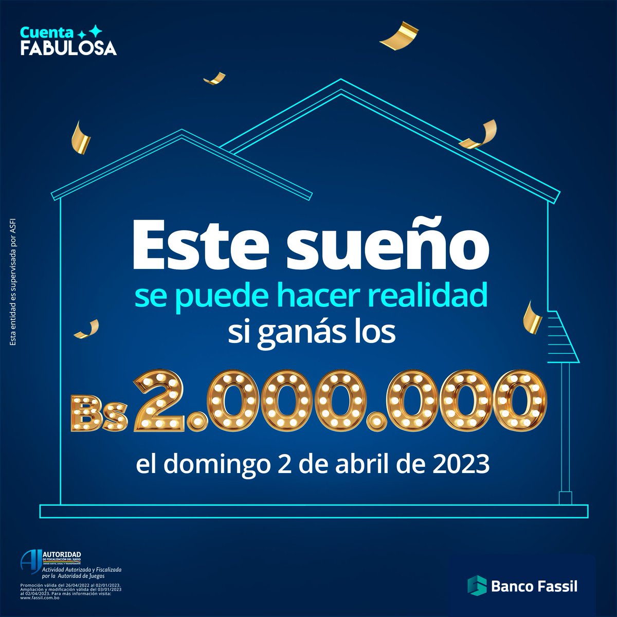 ¡TU SUEÑO SE PUEDE CUMPLIR ESTE 2 DE ABRIL DE 2023! 🤩

Porque la #CuentaFabulosa de Banco Fassil sortea Bs2.000.000 que pueden ser tuyos.

Si todavía no abriste tu Cuenta, HACELO YA MISMO en digital.fassil.com.bo o en cualquiera de nuestras agencias.

#BancoFassil