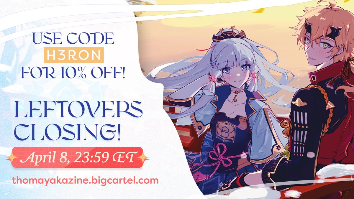 🌸 LEFTOVERS 2 WEEKS LEFT 🍡
10% OFF with code "H3RON" at checkout!

In honor of Ayaka's rerun, we are running a promo until the end of Leftovers! Don't forget to add the code above for 10% off by April 8 at 23:59 ET. Don't miss out on extra merch!

🛒 thomayakazine.bigcartel.com