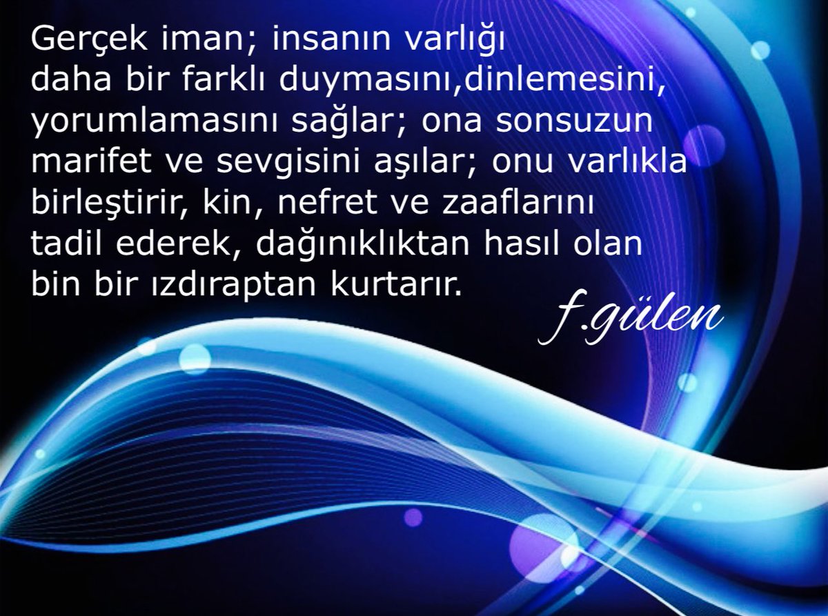 Gerçek iman; insanın varlığı daha bir farklı duymasını, dinlemesini, yorumlamasını sağlar; ona sonsuzun marifet ve sevgisini aşılar; onu varlıkla birleştirir, kin, nefret ve zaaflarını tadil ederek, dağınıklıktan hasıl olan bin bir ızdıraptan kurtarır. 
#FGülen