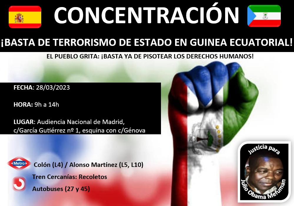 TE ESPERAMOS 28 Marzo, Audiencia Nacional, Madrid ¡BASTA DE TERRORISMO DE ESTADO EN GUINEA ECUATORIAL! ¡JUSTICIA PARA JULIO OBAMA MEFUMAN! La sociedad civil Guineoecuatoriana exige: NO MÁS SECUESTROS NO MÁS TORTURAS NO MÁS DETENCIONES ILEGALES NO MÁS ASESINATOS