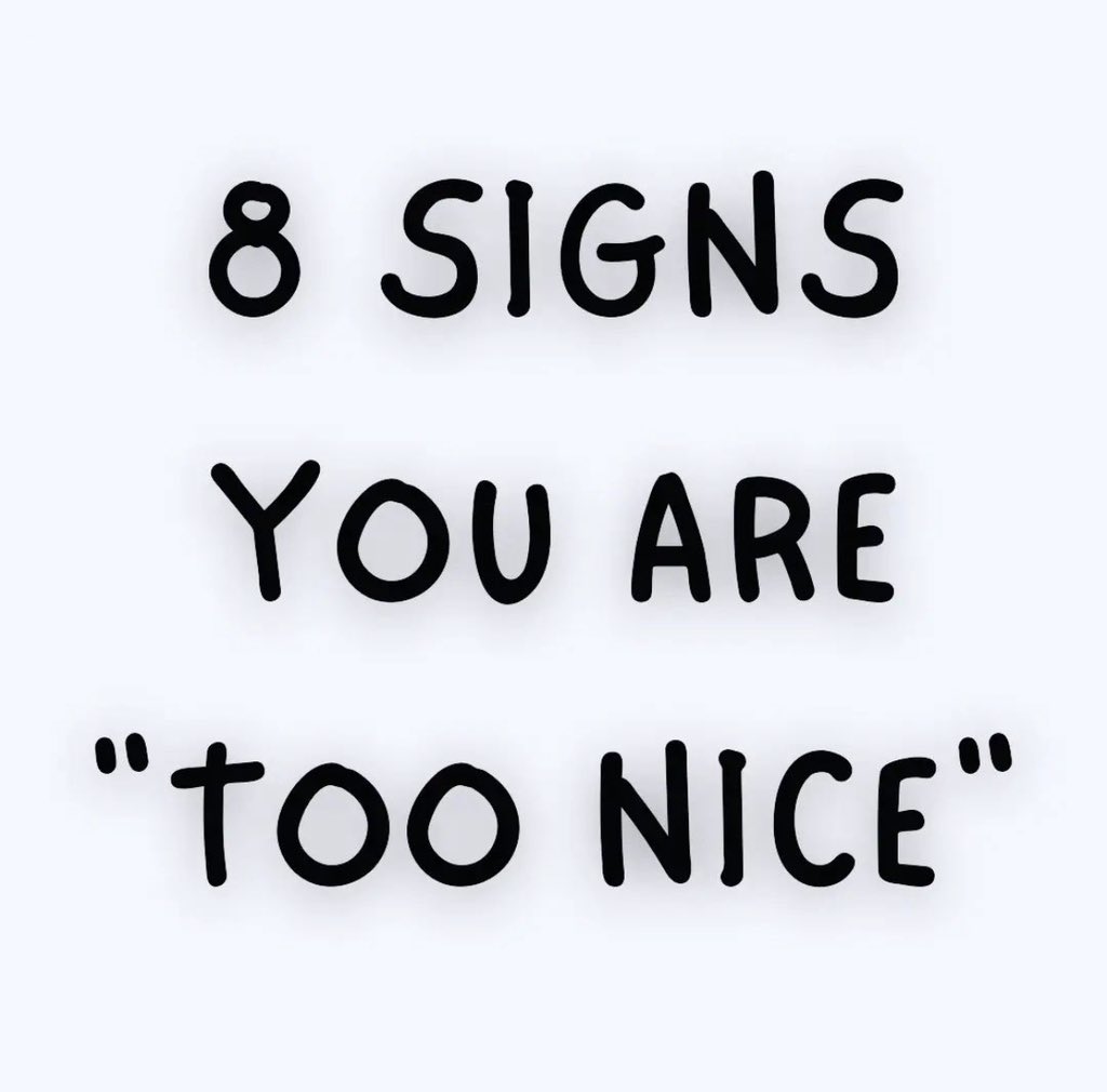 8 Signs You Are "too nice:"

 • Thread •
