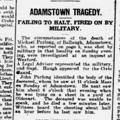 #OnThisDay 1923 in county Wexford Michael Furlong  (20) was shot by National troops near Adamstown.  A jury inquest found he died from a gunshot wound inflicted by the military in the discharge of their duty owing to the deceased failing to halt when called upon.